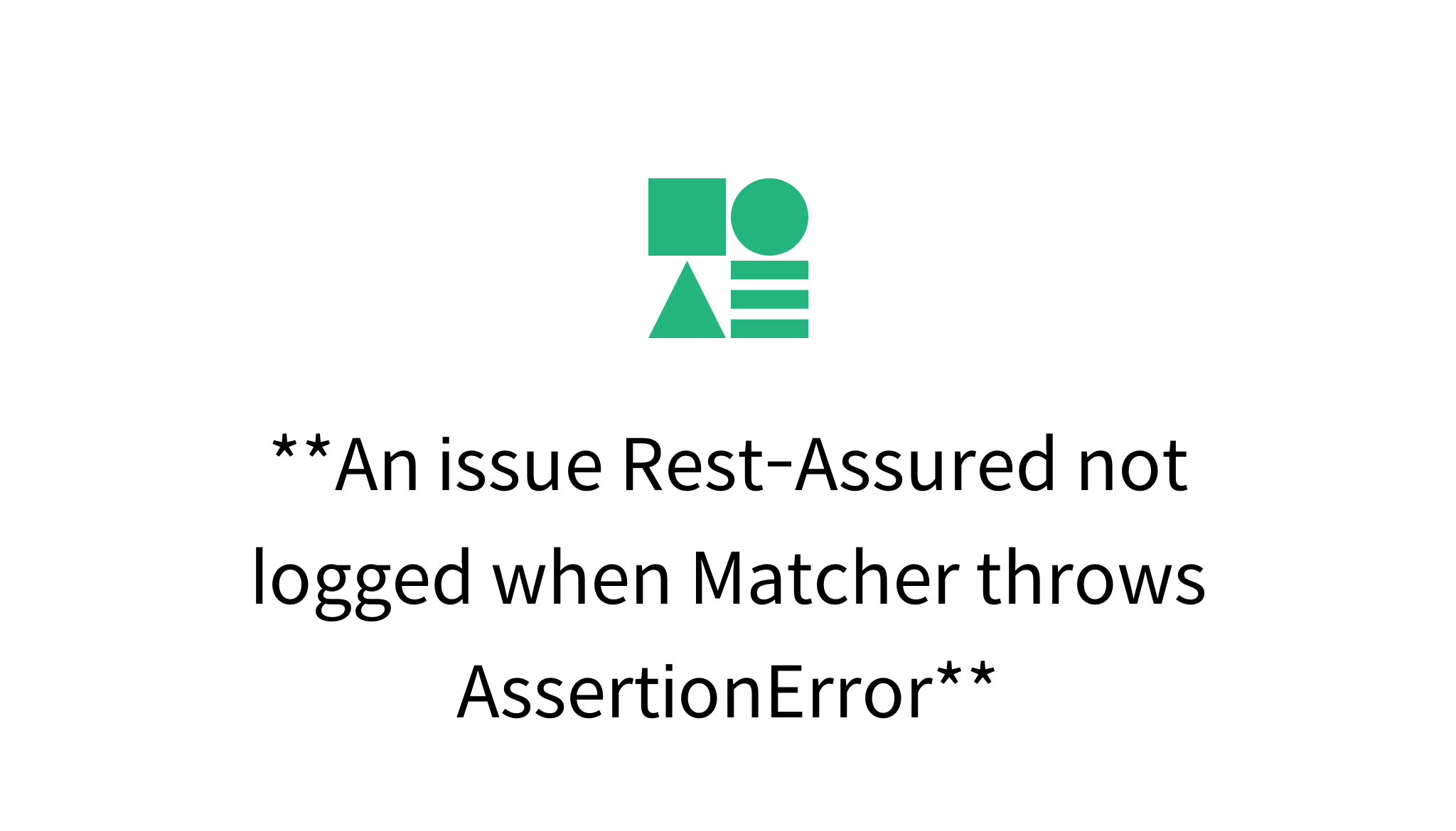 An Issue Rest Assured Not Logged When Matcher Throws AssertionError